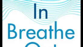 Breathe In, Breathe Out: Ένας οδηγός για ενσυνείδητη χαλάρωση